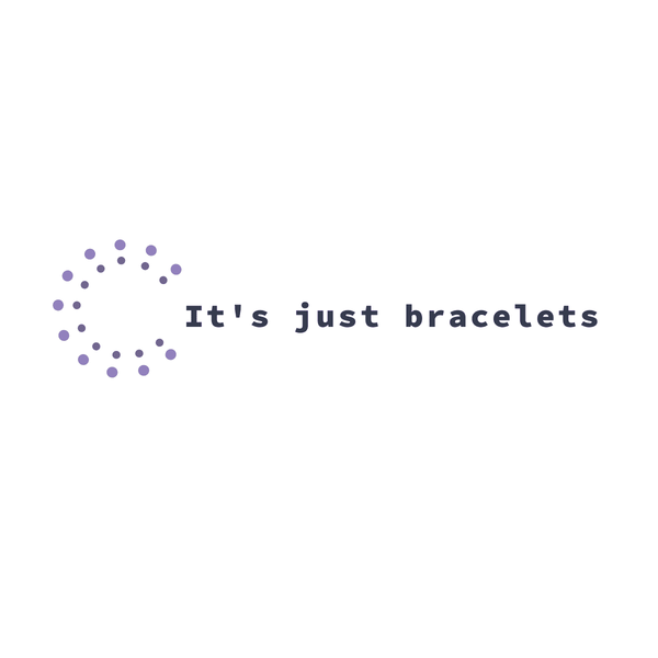 It's just bracelets